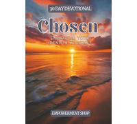 Chosen Embracing Your Identity in Christ: A 30-Day Devotional Journey to Faith, Purpose, and Renewal: Daily Scriptures, Reflections, Prayers, and ... to Help You Discover Who God Says You Are
