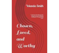 Chosen, Loved, and Worthy: “A 30-Day Faith-Based Self-Esteem Journal to Rebuild Confidence Through God’s Truth”