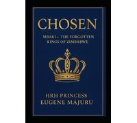 Chosen: Mbari The Forgotten Kings of Zimbabwe