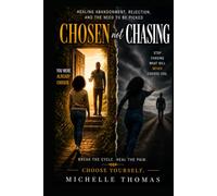 CHOSEN not CHASING: Healing Abandonment, Rejection, and the Need to Be Picked