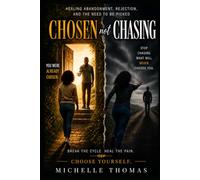 CHOSEN not CHASING: Healing Abandonment, Rejection, and the Need to Be Picked