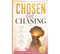 Chosen Not Chasing Journal: Stop chasing, start choosing - daily prompts, affirmations, and rituals to reclaim your power