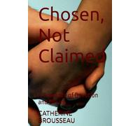 Chosen, Not Claimed: A Romance of Devotion and Desire