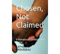 Chosen, Not Claimed: A Romance of Devotion and Desire