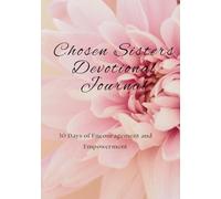 Chosen Sisters: 30 Days of Encouragement and Empowerment: 30 day devotional, Journal, Notebook, 7x10, Sisterhood, Christian