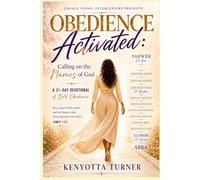 Chosen Vessel Intercessors Presents: OBEDIENCE ACTIVATED: Calling on the Names of God: A 31- Day Devotional of Bold Obedience