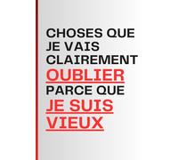 Choses Que Je Vais Clairement Oublier Parce Que Je Suis Vieux: Un Journal Drôle À Offrir Aux Personnes Âgées | Cadeau Humoristique Pour Femmes, ... | Idée Cadeau Anniversaire, Retraite Et Fêtes