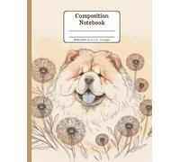 Chow Chow and Blooms Harmony Floral Wide Ruled Paper Composition Notebook: Happy Chow Chow Dandelion Flowers Floral Diary Journal Notebook for Dog Lovers; 8.5x11 inch with 120 Lined Page