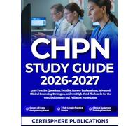 CHPN STUDY GUIDE 2026-2027: 1,050 Practice Questions, Detailed Answer Explanations, Advanced Clinical Reasoning Strategies, and 400 High-Yield ... Certified Hospice and Palliative Nurse Exam