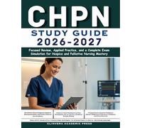 CHPN Study Guide 2026-2027: Focused Review, Applied Practice, and a Complete Exam Simulation for Hospice and Palliative Nursing Mastery