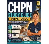 CHPN STUDY GUIDE 2026-2027: Master Hospice and Palliative Nursing with 1500+ Practice Questions, 10 Full-Length Exams, Case-Based Scenarios, and Full Content Review