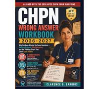CHPN WRONG ANSWER WORKBOOK 2026-2027: Why You Keep Missing the Same Questions - Decision Patterns, Trap Distractors, and the Thinking Errors That Cause Exam Failure