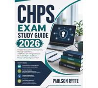 CHPS Exam Study Guide 2026: Complete Review with Practice Questions, Thorough Explanations, Critical Insights, and Effective Test-Taking Techniques ... Healthcare Privacy and Security examination