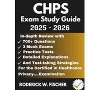 CHPS EXAM Study Guide: In-depth review with 700+ Questions, 3 mock exams, Practice tests, Detailed explanations and test-taking strategies for the Certified in Healthcare Privacy.…Examination