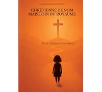 Chretienne de nom mais loin du royaume: De la religion a la relation