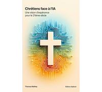 Chrétiens face à l'IA: Une vision d'espérance pour le 21ème siècle