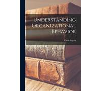 Chris 1923- Argyris Understanding Organizational Behavior (Tascabile)