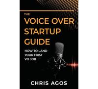 Chris Agos The Voice Over Startup Guide (Tascabile) Voice Over and Voice Acting