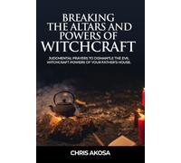 Chris Akosa Breaking the Altars and Powers of Witchcraft (Tascabile)