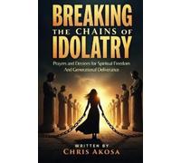 Chris Akosa Breaking the Chains of Idolatry (Tascabile)