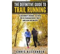Chris Alexander The Definitive Guide to Trail Running: A Beginner’s (Tascabile)