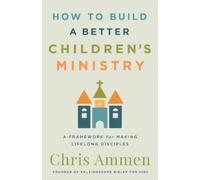Chris Ammen How to Build a Better Children’s Ministry (Tascabile)