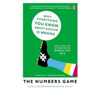 The Numbers Game: Why Everything You Know About Soccer Is Wrong