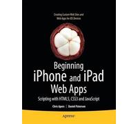 Chris Apers Daniel Paterson Beginning iPhone and iPad Web Apps (Tascabile)
