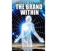 Chris Arnold Beyond the Logo - The Brand Within (Tascabile)
