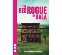 Chris Ashworth-Bennion The Red Rogue of Bala (Tascabile) NHB Modern Plays