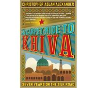 Chris Aslan Christopher Alexander A Carpet Ride to Khiva (Tascabile)