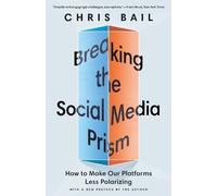 Chris Bail Breaking the Social Media Prism (Tascabile)