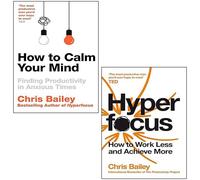 Chris Bailey 2 Books Collection Set (How to Calm Your Mind, Hyperfocus)