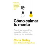 Chris Bailey Cómo Calmar Tu Mente (How to Calm Your Mind Spanish Edi (Tascabile)