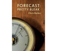 Chris Bailey Forecast: Pretty Bleak (Tascabile)