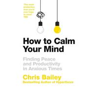 Chris Bailey How to Calm Your Mind (Copertina rigida)