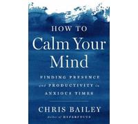 Chris Bailey How to Calm Your Mind (Copertina rigida)