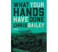 Chris Bailey What Your Hands Have Done (Tascabile)