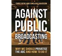 Chris Berg Against Public Broadcasting (Tascabile)