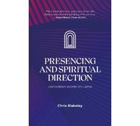 Chris Blakeley Presencing and Spiritual Direction (Tascabile)