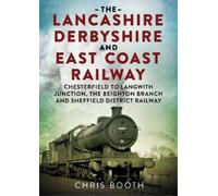 Chris Booth Lancashire Derbyshire and East Coast Railway: Chesterfie (Tascabile)