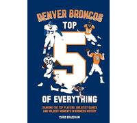 Chris Bradshaw Denver Broncos Top 5 of Everything (Tascabile)