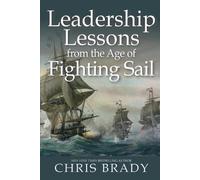 Chris Brady Leadership Lessons from the Age of Fighting Sail (Tascabile)