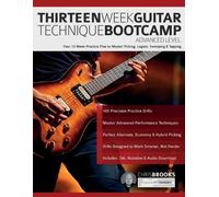 Thirteen W uitar Technique Bootcamp - Advanced Level: Your 13 Week Practice Plan to Master Picking, Legato, Sweeping & Tapping