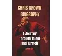 CHRIS BROWN BIOGRAPHY: A Journey Through Talent and Turmoil