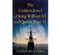 Chris Bulteel The Golden Jewel of King William III and Queen Mary II (Tascabile)