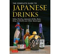The Complete Guide to Japanese Drinks: Sake, Shochu, Japanese Whisky, Beer,