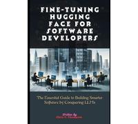 Chris C Thompson Fine-tuning Hugging Face For Software Developers (Tascabile)