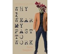 Chris Campbell Why I Wear My Past To Work (Tascabile)