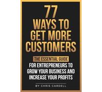 Chris Cardell 77 Ways To Get More Customers - The Essential Guide fo (Tascabile)